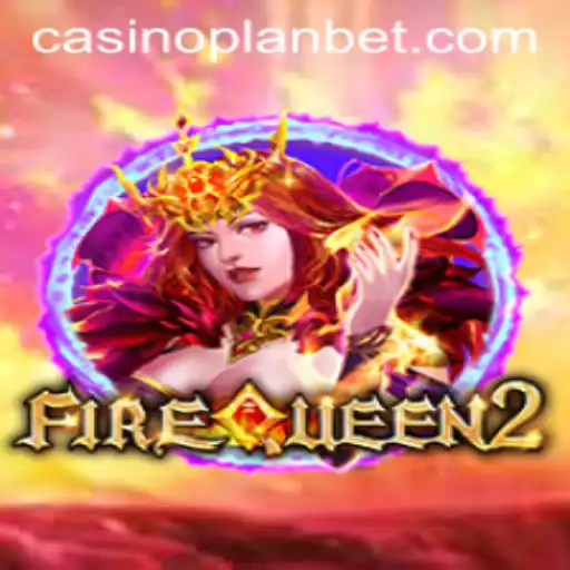 FireQueen2: IGNITE YOUR GAMING PASSION WITH PLANBET